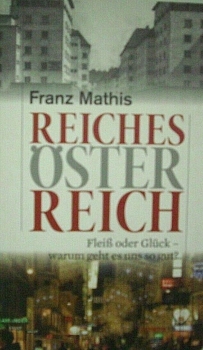 Reiches Österreich - Fleiß oder Glück - warum geht es uns so gut? von Franz Mathis